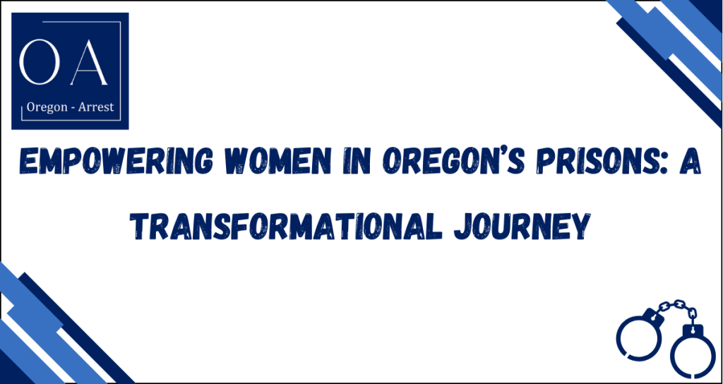 Empowering Women in Oregon’s Prisons: A Transformational Journey