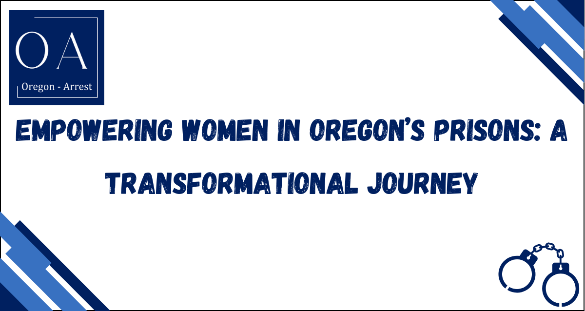 Empowering Women in Oregon's Prisons: A Transformational Journey
