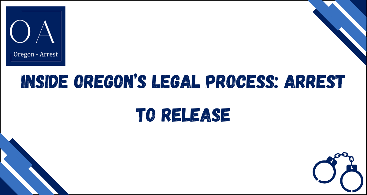 Inside Oregon's Legal Process: Arrest to Release