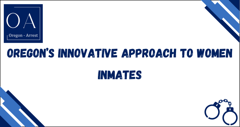 Oregon’s Innovative Approach to Women Inmates