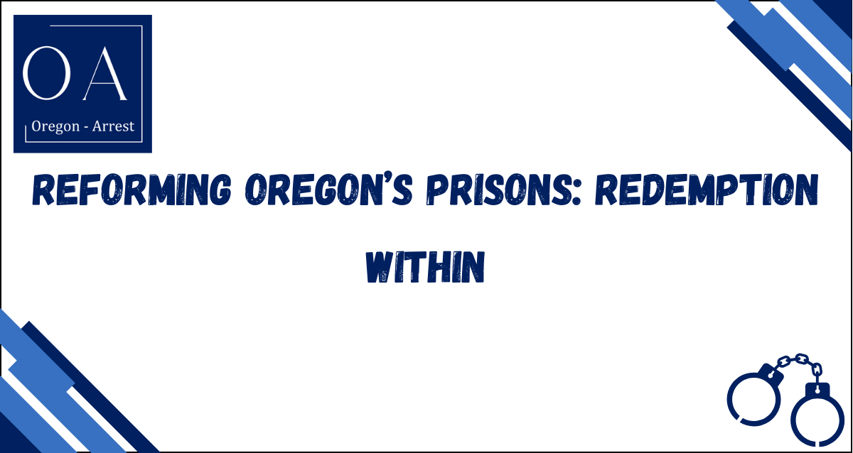 Reforming Oregon's Prisons: Redemption Within
